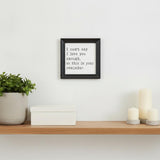 Black And White I Cant Say I Love You Enough Black Framed Print Wall Art